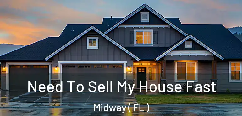  Need To Sell My House Fast Midway ( FL )