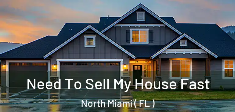  Need To Sell My House Fast North Miami ( FL )