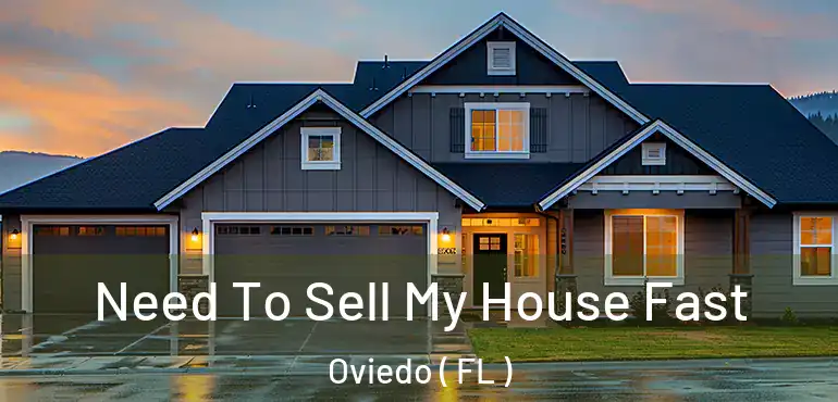  Need To Sell My House Fast Oviedo ( FL )