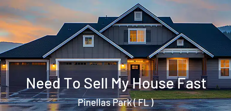  Need To Sell My House Fast Pinellas Park ( FL )