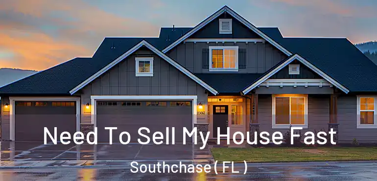  Need To Sell My House Fast Southchase ( FL )