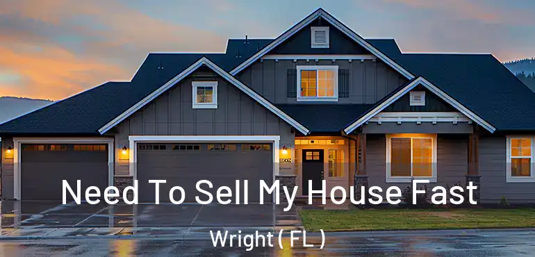  Need To Sell My House Fast Wright ( FL )