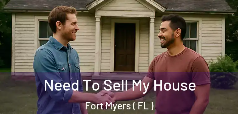  Need To Sell My House Fort Myers ( FL )