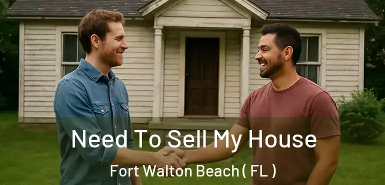  Need To Sell My House Fort Walton Beach ( FL )