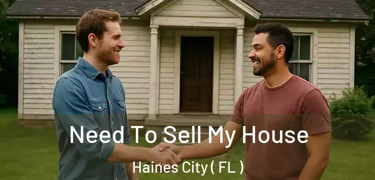  Need To Sell My House Haines City ( FL )