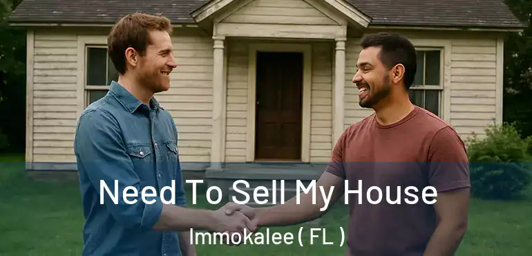  Need To Sell My House Immokalee ( FL )
