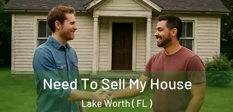  Need To Sell My House Lake Worth ( FL )
