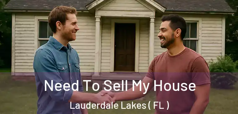  Need To Sell My House Lauderdale Lakes ( FL )