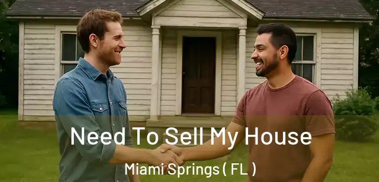  Need To Sell My House Miami Springs ( FL )