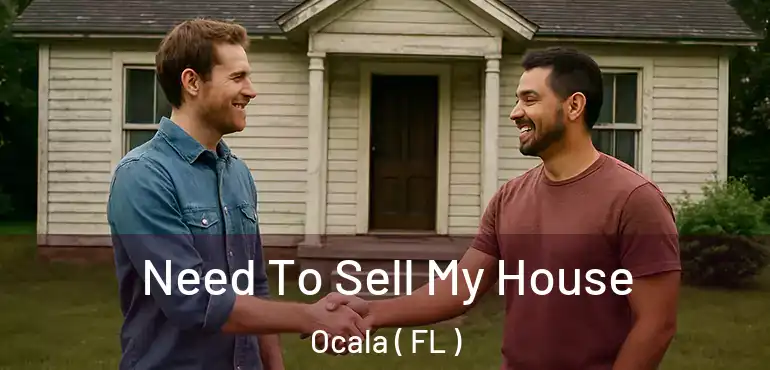  Need To Sell My House Ocala ( FL )