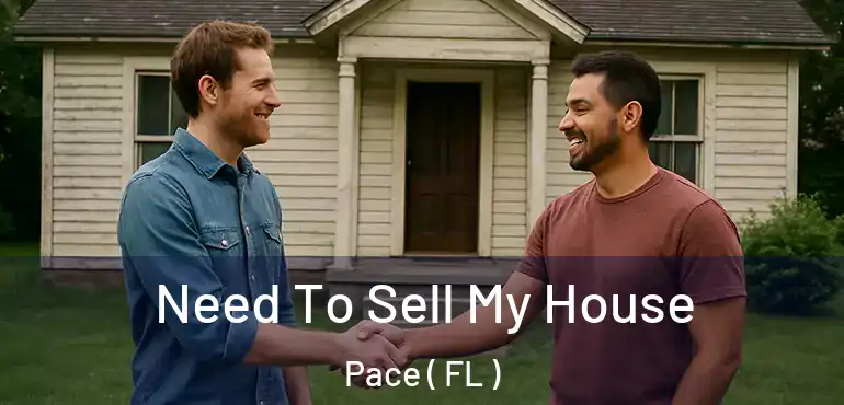  Need To Sell My House Pace ( FL )