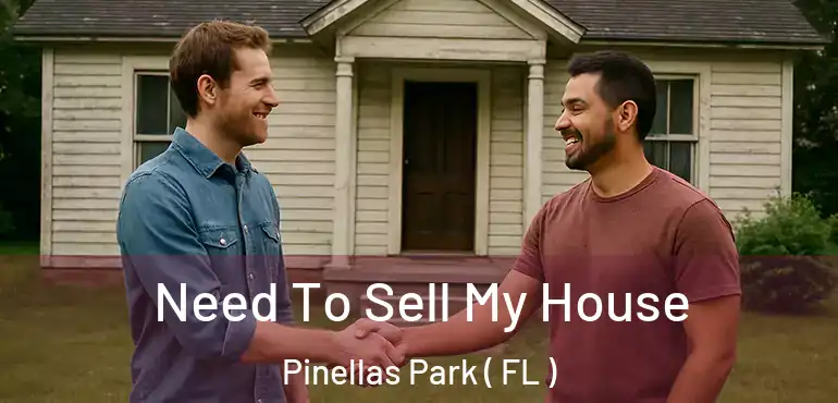  Need To Sell My House Pinellas Park ( FL )