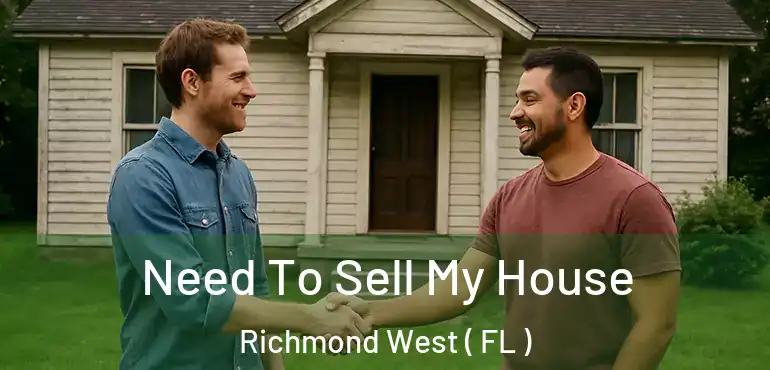  Need To Sell My House Richmond West ( FL )
