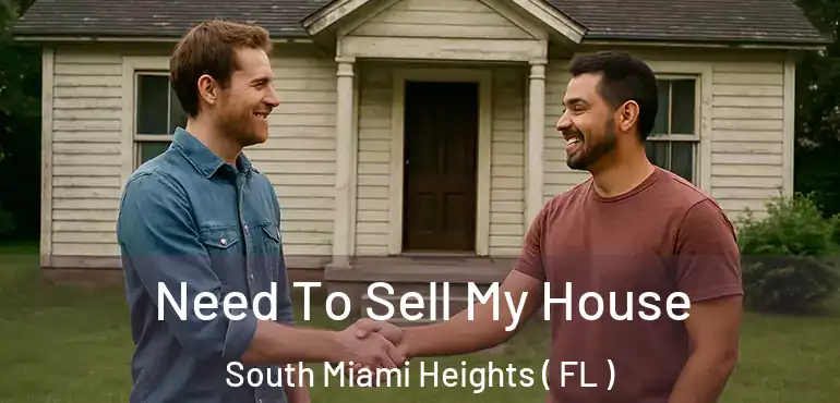  Need To Sell My House South Miami Heights ( FL )