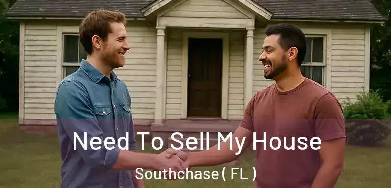  Need To Sell My House Southchase ( FL )
