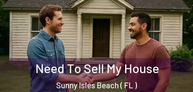  Need To Sell My House Sunny Isles Beach ( FL )