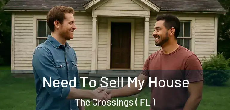  Need To Sell My House The Crossings ( FL )