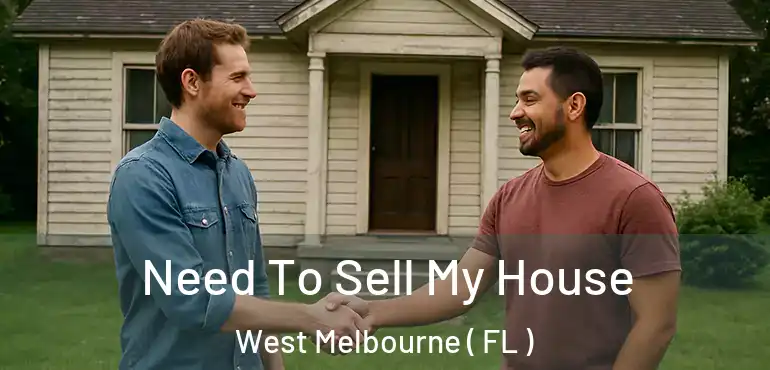  Need To Sell My House West Melbourne ( FL )