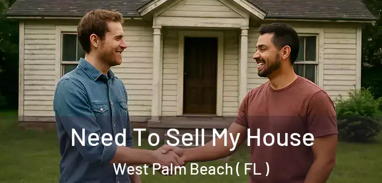  Need To Sell My House West Palm Beach ( FL )