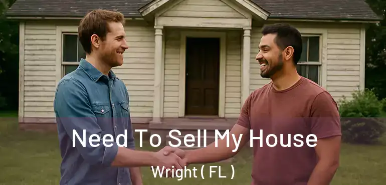  Need To Sell My House Wright ( FL )