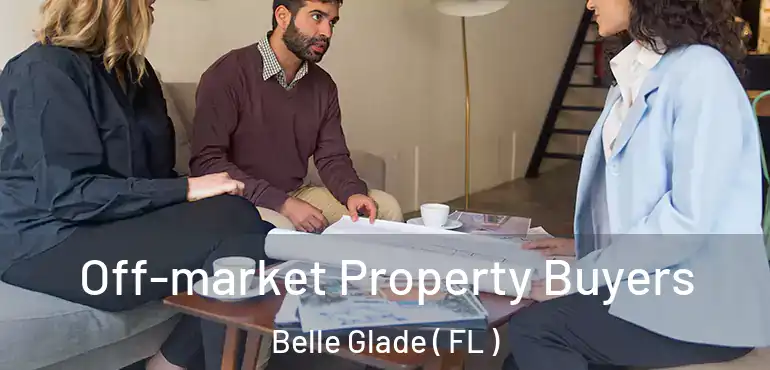  Off-market Property Buyers Belle Glade ( FL )