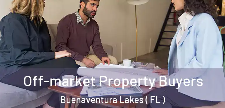  Off-market Property Buyers Buenaventura Lakes ( FL )