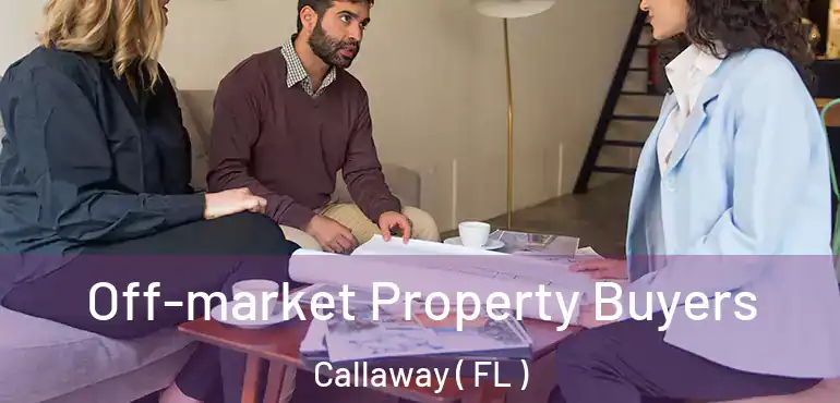  Off-market Property Buyers Callaway ( FL )