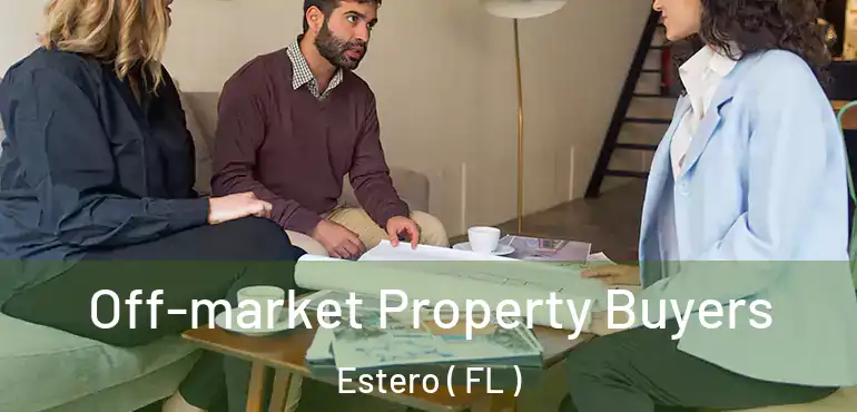  Off-market Property Buyers Estero ( FL )