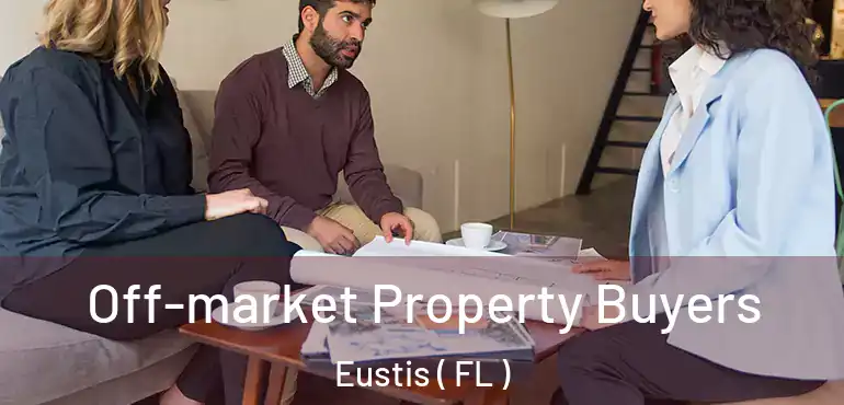  Off-market Property Buyers Eustis ( FL )