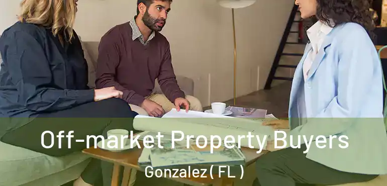  Off-market Property Buyers Gonzalez ( FL )