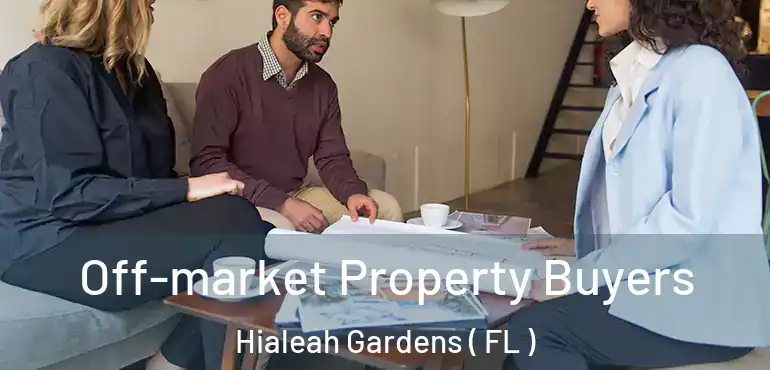  Off-market Property Buyers Hialeah Gardens ( FL )