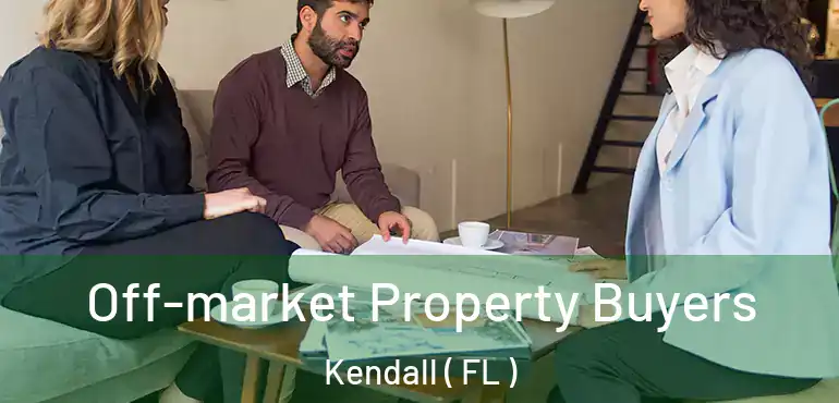  Off-market Property Buyers Kendall ( FL )