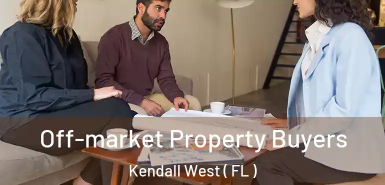  Off-market Property Buyers Kendall West ( FL )