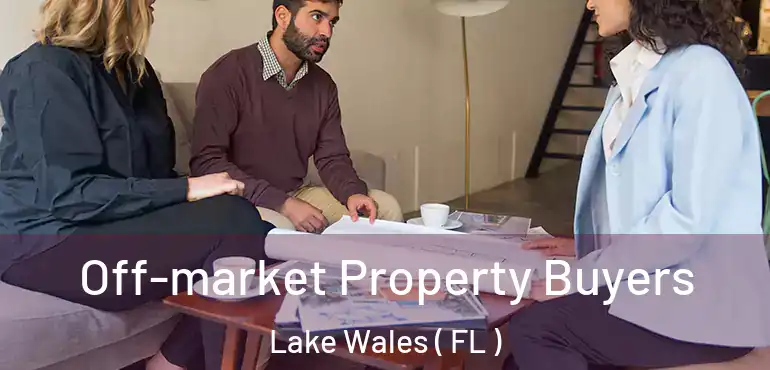  Off-market Property Buyers Lake Wales ( FL )