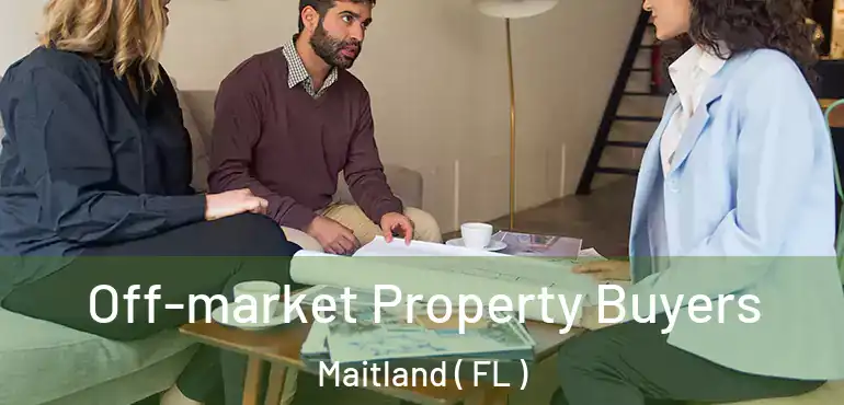  Off-market Property Buyers Maitland ( FL )