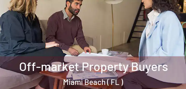  Off-market Property Buyers Miami Beach ( FL )