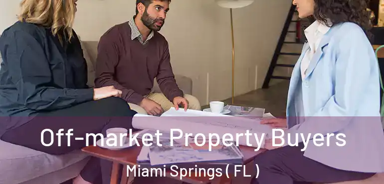  Off-market Property Buyers Miami Springs ( FL )