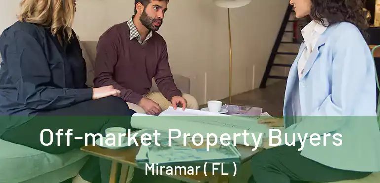  Off-market Property Buyers Miramar ( FL )