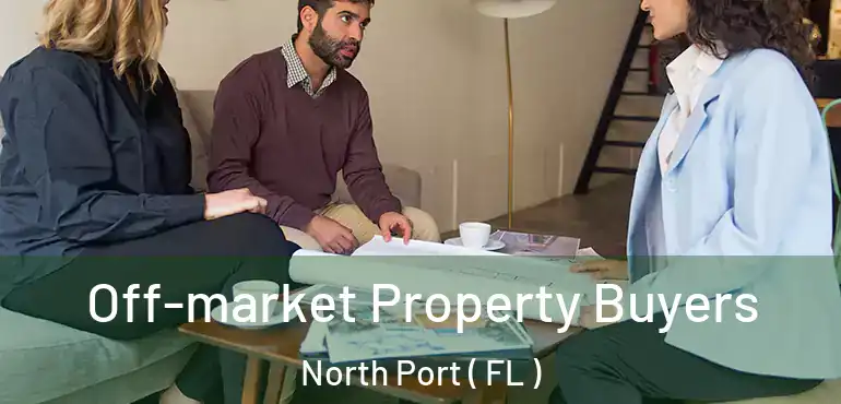  Off-market Property Buyers North Port ( FL )