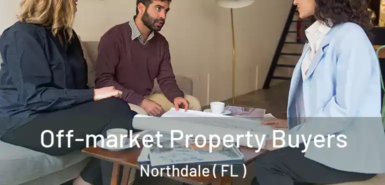  Off-market Property Buyers Northdale ( FL )