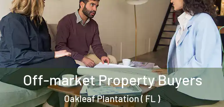  Off-market Property Buyers Oakleaf Plantation ( FL )