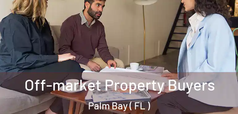  Off-market Property Buyers Palm Bay ( FL )