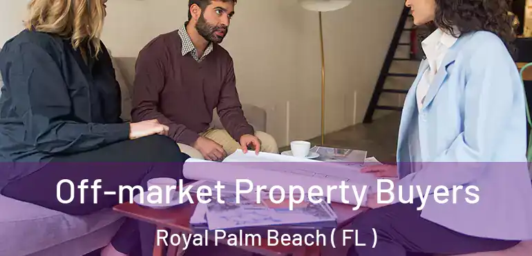  Off-market Property Buyers Royal Palm Beach ( FL )