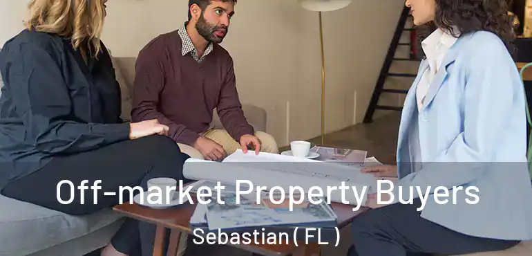  Off-market Property Buyers Sebastian ( FL )