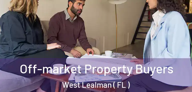  Off-market Property Buyers West Lealman ( FL )