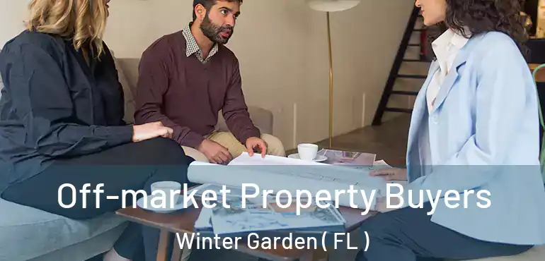  Off-market Property Buyers Winter Garden ( FL )