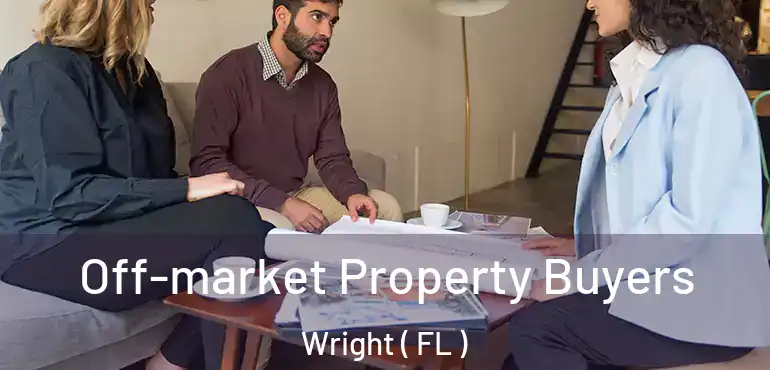  Off-market Property Buyers Wright ( FL )