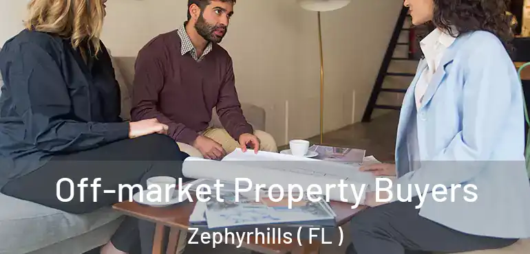  Off-market Property Buyers Zephyrhills ( FL )
