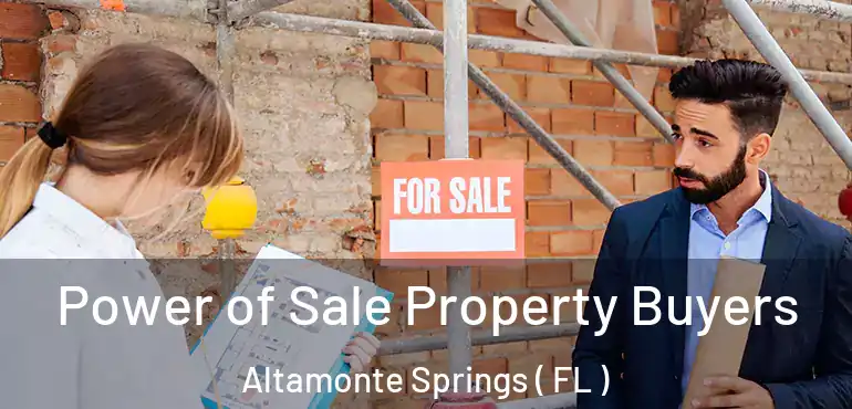  Power of Sale Property Buyers Altamonte Springs ( FL )