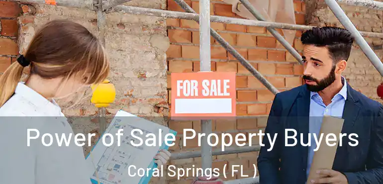  Power of Sale Property Buyers Coral Springs ( FL )